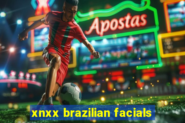 xnxx brazilian facials